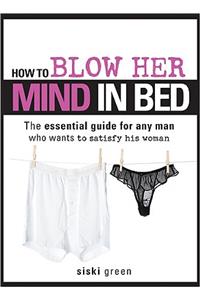 How to Blow Her Mind in Bed