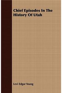 Chief Episodes in the History of Utah