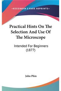 Practical Hints on the Selection and Use of the Microscope