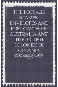 Postage Stamps, Envelopes and Post Cards, of Australia and the British Colonies of Oceania