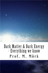 Dark Matter and Dark Energy - Everything we know