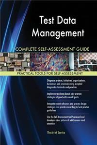 Test Data Management Complete Self-Assessment Guide