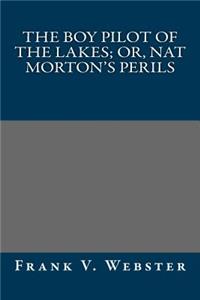 The Boy Pilot of the Lakes; Or, Nat Morton's Perils