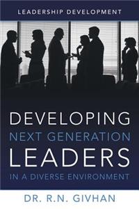 Developing Next Generation Leaders in a Diverse Environment