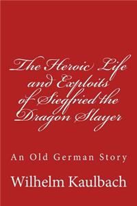 Heroic Life and Exploits of Siegfried the Dragon Slayer
