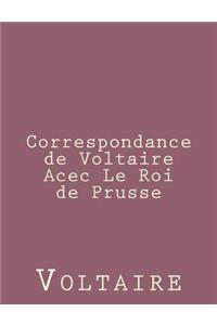 Correspondance de Voltaire Acec Le Roi de Prusse
