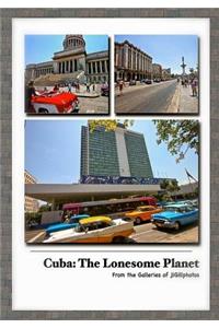 Cuba: The Lonesome Planet: From the Galleries of jlGillphotos