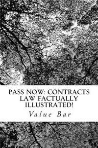 Pass Now: Contracts Law Factually Illustrated!: All the Issues, All the Defintions, All the Arguments You Need in Law School