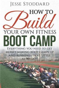 How to Build Your Own Fitness Boot Camp