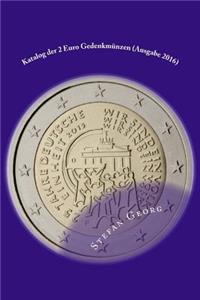Katalog der 2 Euro Gedenkmünzen (Ausgabe 2016): Ausgaben Und Werte Im Überblick Sortiert Nach Jahren