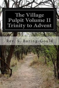 The Village Pulpit Volume II Trinity to Advent