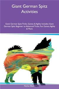 Giant German Spitz Activities Giant German Spitz Tricks, Games & Agility Includes: Giant German Spitz Beginner to Advanced Tricks, Fun Games, Agility & More: Giant German Spitz Beginner to Advanced Tricks, Fun Games, Agility & More