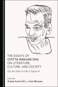 The Essays of Chitta Ranjan Das on Literature, Culture, and Society: On the Side of Life in Spite of