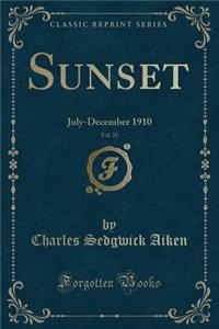 Sunset, Vol. 25: July-December 1910 (Classic Reprint)