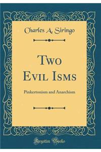 Two Evil Isms: Pinkertonism and Anarchism (Classic Reprint)