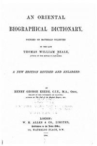 An Oriental Biographical Dictionary Founded on Materials Collected by the Late Thomas William Beale