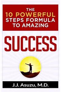 10 Powerful Steps Formula To Amazing Success