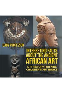 Interesting Facts About The Ancient African Art - Art History for Kids Children's Art Books