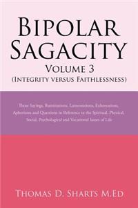 Bipolar Sagacity Volume 3 (Integrity Versus Faithlessness)