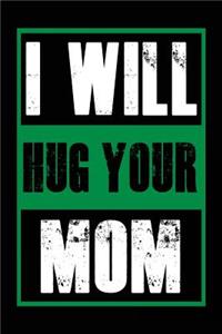 I Will Hug Your Mom