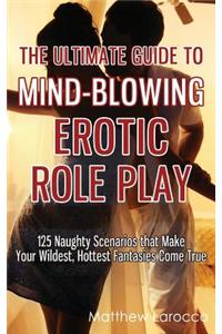 Ultimate Guide to Mind-Blowing Erotic Role Play