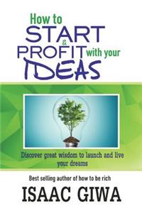 How To Start And Profit With Your Ideas
