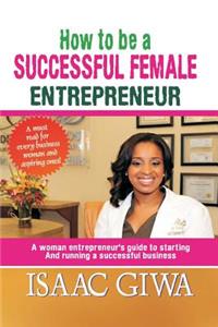 How To Be A Successful Female Enterpreneur