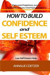 HOW TO BUILD CONFIDENCE AND SELF ESTEEM. Low Self Esteem Help.