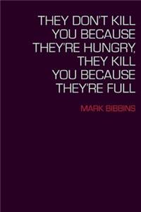 They Don't Kill You Because They're Hungry, They Kill You Because They're Full