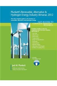 Plunkett's Renewable, Alt. & Hydro. Energy Industry Almanac 2012: Renewable, Alternative & Hydrogen Energy Industry Market Research, Statistics, Trend