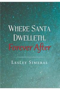 Where Santa Dwelleth, Forever After