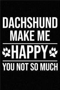 Dachshund Make Me Happy You Not So Much