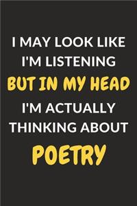 I May Look Like I'm Listening But In My Head I'm Actually Thinking About Poetry
