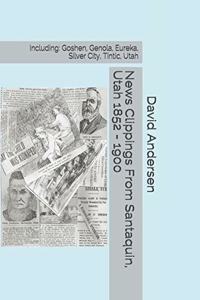 News Clippings From Santaquin, Utah 1852 - 1900
