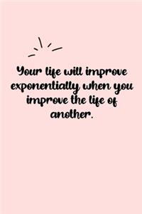 Your life will improve exponentially when you improve the life of another. Dot Grid Bullet Journal