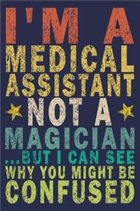 I'm A Medical Assistant Not A Magician ...But I Can See Why You Might Be Confused