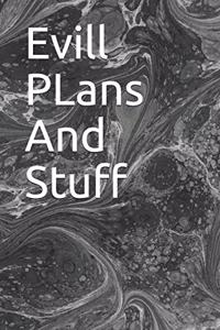 Evill PLans And Stuff: Evill PLans And Stuff