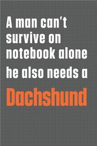 A man can't survive on notebook alone he also needs a Dachshund