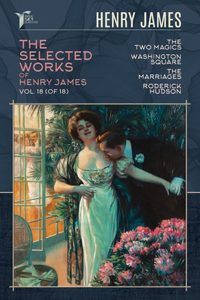 The Selected Works of Henry James, Vol. 18 (of 18)