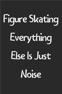 Figure Skating Everything Else Is Just Noise