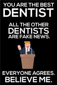 You Are The Best Dentist All The Other Dentists Are Fake News. Everyone Agrees. Believe Me.