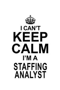 I Can't Keep Calm I'm A Staffing Analyst