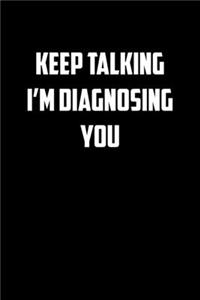 Keep talking I�m diagnosing you