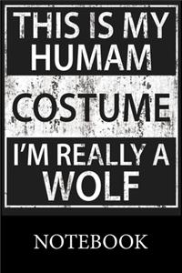 This Is My Humam Costume I'm Really A Wolf Notebook: Blank Lined Notebook, Composition Book for School, Writing Notes, Taking Notes, Recipes, Sketching, Christmas Halloween Gift