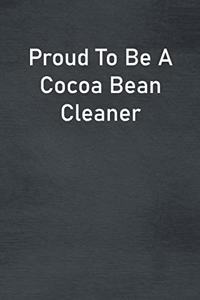 Proud To Be A Cocoa Bean Cleaner