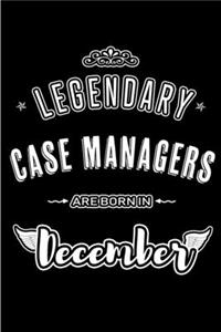 Legendary Case Manager are born in December