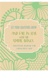 Let your gratitude grow and fall in love with the simple things. Gratitude journal for a BEAUTIFUL Lady.