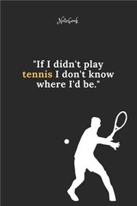 Tennis Notebook Quote 58 Notebook For Tennis Fans and Lovers