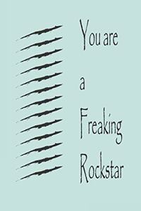 You are a Freaking Rockstar, best gift Birthday/Valentine's Day/Anniversary for friendS, FAMILY. Notebook, Journal to Write Funny Ideas for your yourself or someone