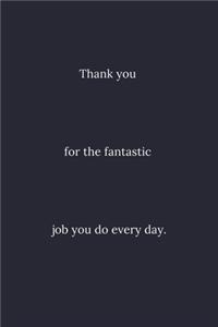 Thank you for the fantastic job you do every day.